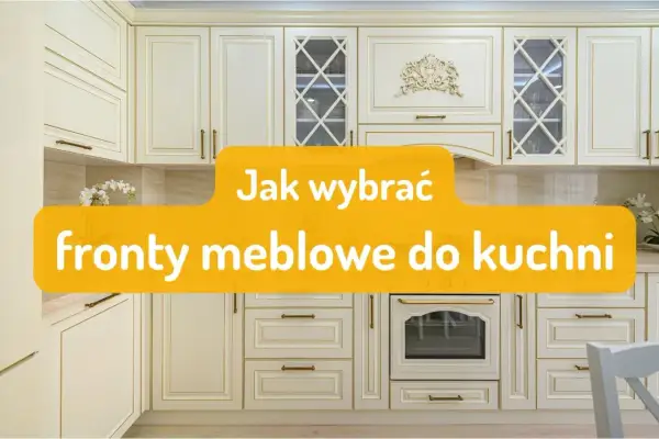 Eleganckie, kremowe fronty meblowe do kuchni z ozdobnymi uchwytami i złotymi detalami. Tekst: "Jak wybrać fronty meblowe do kuchni".